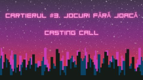 Cartierul #3. Jocuri fără joacă | CASTING CALL